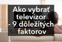 Ako vybrať televízor - 9 dôležitých faktorov